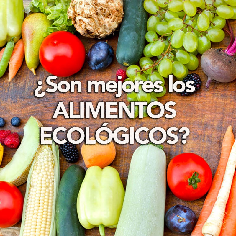 ¿Son mejores los alimentos ecológicos?